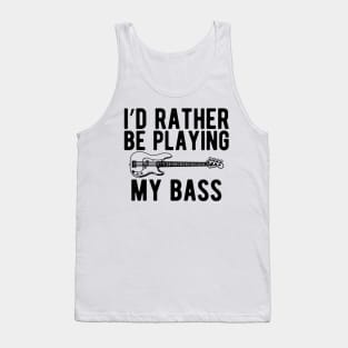 Bass Player - I'd rather be playing bass Tank Top